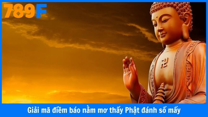 Giải mã điềm báo nằm mơ thấy Phật đánh số mấy